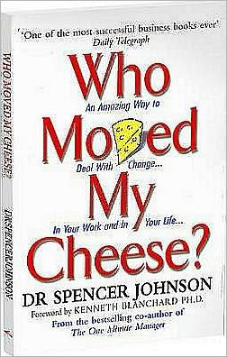 Who Moved My Cheese?: An Amazing Way to Deal with Change in Your Work and in Your Life / Edition 1