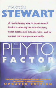 Phyto Factor: A Revolutionary Way to Boost Overall Health: Reducing the Risk of Cancer, Heart Disease and Osteoporosis - And to Cont