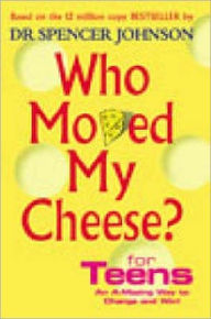 Title: Who Moved My Cheese? for Teens, Author: Spencer Johnson