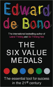 Title: The Six Value Medals: The Essential Tool for Success in the 21st Century, Author: Edward de Bono
