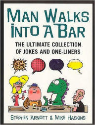 Man Walks Into a Bar: The Ultimate Collection of Jokes and One-Liners