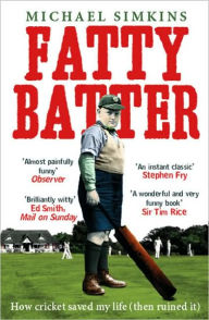 Title: Fatty Batter: How Cricket Saved My Life (And Then Ruined It), Author: Michael Simkins