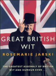 Title: Great British Wit: The Greatest Assembly of British Wit and Humour Ever, Author: Rosemarie Jarski