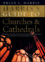Harris's Guide to Churches and Cathedrals: Discovering the Unique and Unusual in Over 500 Churches and Cathedrals