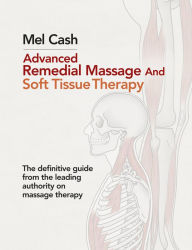 Title: Advanced Remedial Massage and Soft Tissue Therapy, Author: Mel Cash