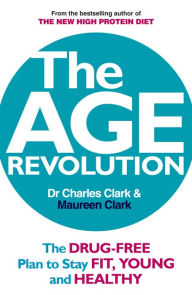 The Age Revolution: The Drug-Free Plan to Stay Fit, Young and Healthy