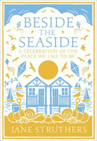 Beside the Seaside: A Celebration of the Place We Like to Be