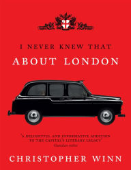 Title: I Never Knew That About London, Author: Christopher Winn