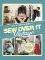 Sew Over It Vintage: Stylish Projects for the Modern Wardrobe & Home