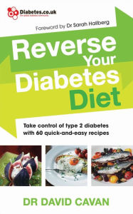 Title: Reverse Your Diabetes Diet: Take Control of Type 2 Diabetes with 60 Quick-and-Easy Recipes, Author: Dr. David Cavan