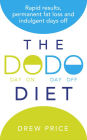 The DODO Diet: Rapid Results, Permanent Fat Loss and Indulgent Days Off