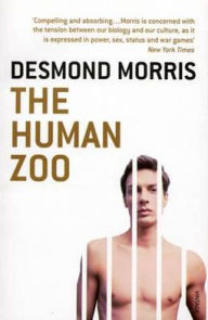 Title: The Human Zoo: A Zoologist's Classic Study of the Urban Animal, Author: Desmond Morris