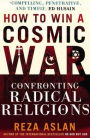 How to Win a Cosmic War: Confronting Radical Religions
