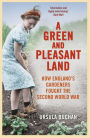 A Green and Pleasant Land: How England's Gardeners Fought the Second World War