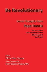 Title: Be Revolutionary: Some Thoughts from Pope Francis, Author: Pope Francis