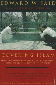 Covering Islam: How the Media and the Experts Determine How We See the Rest of the World