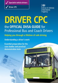 Title: Driver CPC - the Official DVSA Guide for Professional Bus and Coach Drivers: DVSA Safe Driving for Life Series, Author: The Stationery Office Ltd