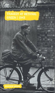 Tragedy at Bethnal Green 1943: Report on an Inquiry into the Accident at Bethnal Green Tube Station Shelter
