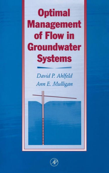 Optimal Management of Flow in Groundwater Systems: An Introduction to Combining Simulation Models and Optimization Methods / Edition 1