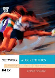 Title: Network Algorithmics: An Interdisciplinary Approach to Designing Fast Networked Devices / Edition 1, Author: George Varghese