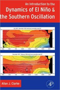 Title: An Introduction to the Dynamics of El Nino and the Southern Oscillation / Edition 1, Author: Allan J. Clarke