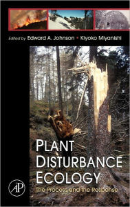Title: Plant Disturbance Ecology: The Process and the Response, Author: Edward A. Johnson