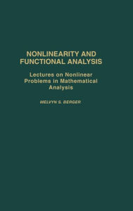 Title: Nonlinearity and Functional Analysis: Lectures on Nonlinear Problems in Mathematical Analysis, Author: Melvyn S. Berger