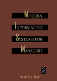 Title: Modern Information Systems for Managers / Edition 1, Author: Hossein Bidgoli