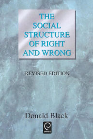 Title: The Social Structure of Right and Wrong / Edition 2, Author: Donald Black