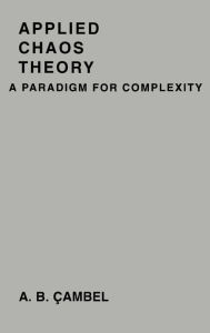 Title: Applied Chaos Theory: A Paradigm for Complexity / Edition 2, Author: Ali Bulent Cambel