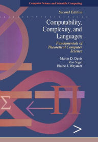 Title: Computability, Complexity, and Languages: Fundamentals of Theoretical Computer Science / Edition 2, Author: Martin Davis
