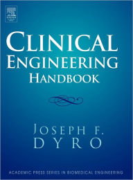 Title: Clinical Engineering Handbook, Author: Joseph Dyro M.S. and Ph.D. Biomedical Electronics Engineering