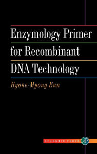 Title: Enzymology Primer for Recombinant DNA Technology / Edition 1, Author: Hyone-Myong Eun