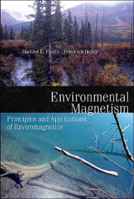 Title: Environmental Magnetism: Principles and Applications of Enviromagnetics, Author: Mark Evans MD FRCP