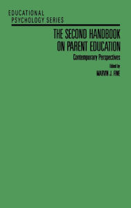 Title: The Second Handbook on Parent Education: Contemporary Perspectives / Edition 1, Author: Marvin J. Fine