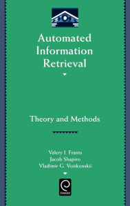 Title: Automated Information Retrieval: Theory and Methods / Edition 1, Author: Valery J. Frants