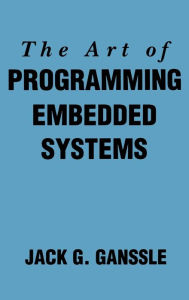Title: The Art of Programming Embedded Systems / Edition 1, Author: Jack Ganssle