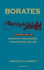Title: Borates: Handbook of Deposits, Processing, Properties, and Use / Edition 1, Author: Donald E. Garrett