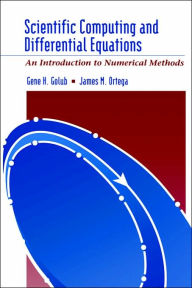 Title: Scientific Computing and Differential Equations: An Introduction to Numerical Methods / Edition 1, Author: Gene H. Golub