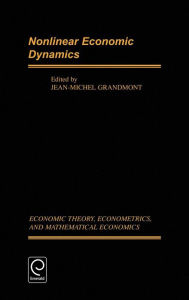 Title: Nonlinear Economic Dynamics / Edition 1, Author: Jean-Michel Grandmont