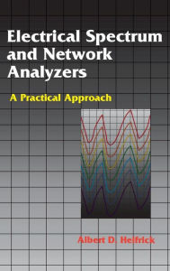 Title: Electrical Spectrum and Network Analyzers: A Practical Approach, Author: Albert D. Helfrick