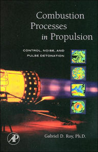 Title: Combustion Processes in Propulsion: Control, Noise, and Pulse Detonation, Author: Gabriel Roy