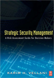 Title: Strategic Security Management: A Risk Assessment Guide for Decision Makers / Edition 1, Author: Karim Vellani