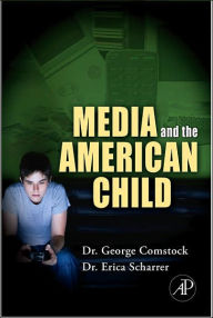 Title: Media and the American Child / Edition 1, Author: George Comstock