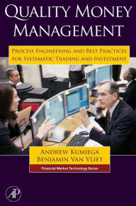 Title: Quality Money Management: Process Engineering and Best Practices for Systematic Trading and Investment / Edition 1, Author: Andrew Kumiega