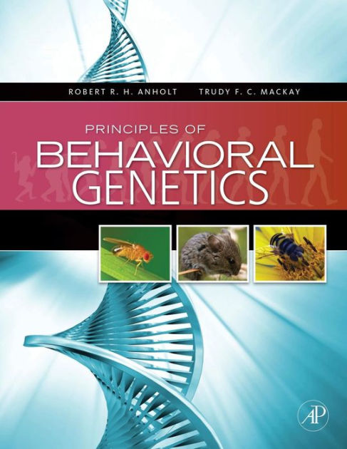 Principles Of Behavioral Genetics By Robert R. H. Anholt, Trudy F. C ...