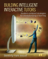 Title: Building Intelligent Interactive Tutors: Student-centered Strategies for Revolutionizing E-learning, Author: Beverly Park Woolf