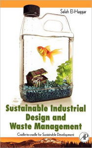 Title: Sustainable Industrial Design and Waste Management: Cradle-to-Cradle for Sustainable Development, Author: Salah El Haggar