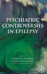 Title: Psychiatric Controversies in Epilepsy, Author: Andres Kanner