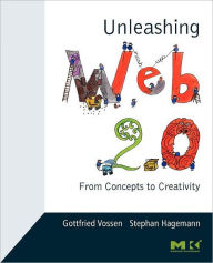 Title: Unleashing Web 2.0: From Concepts to Creativity / Edition 1, Author: Gottfried Vossen